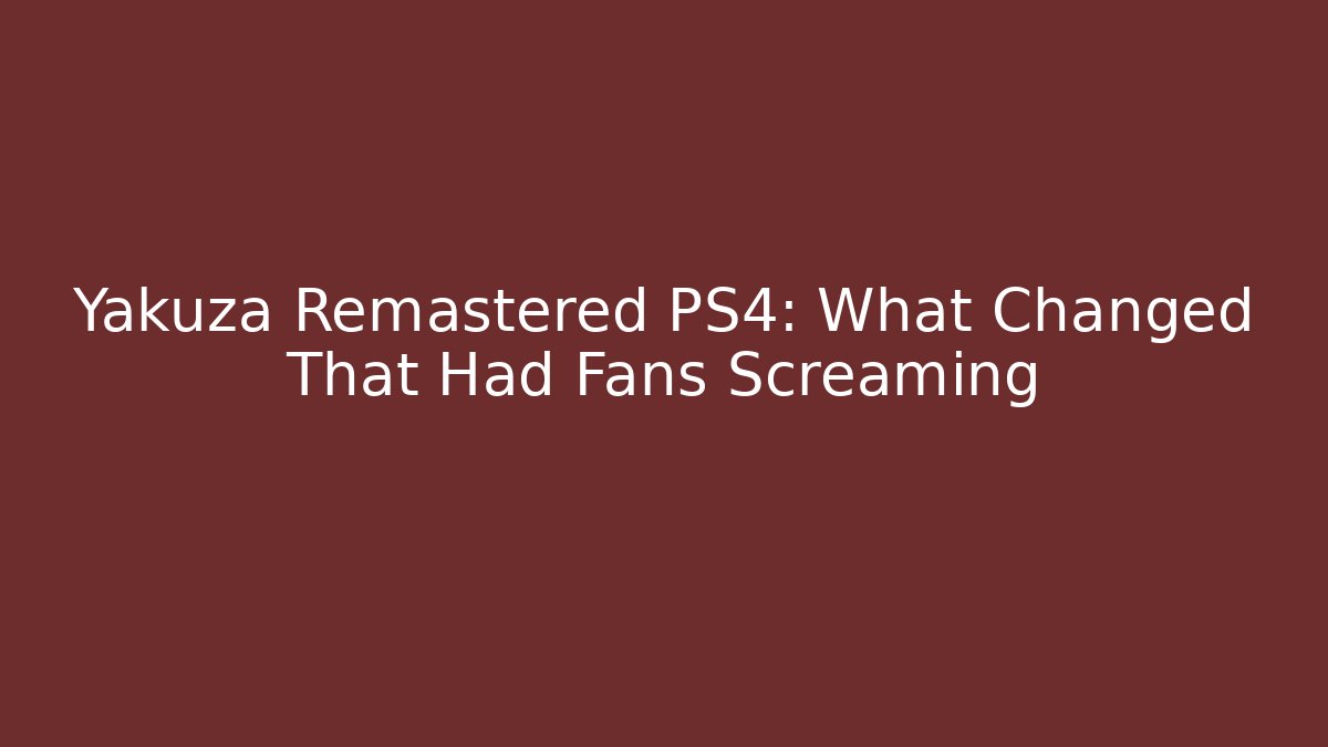 Yakuza Remastered PS4: What Changed That Had Fans Screaming