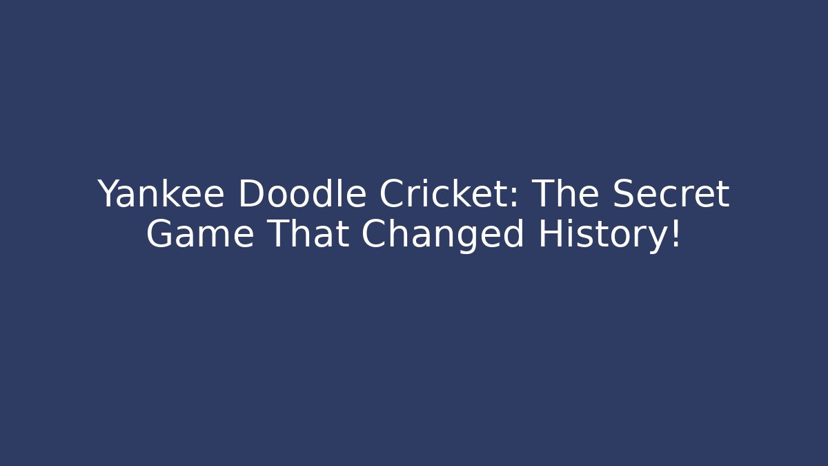 Yankee Doodle Cricket: The Secret Game That Changed History!