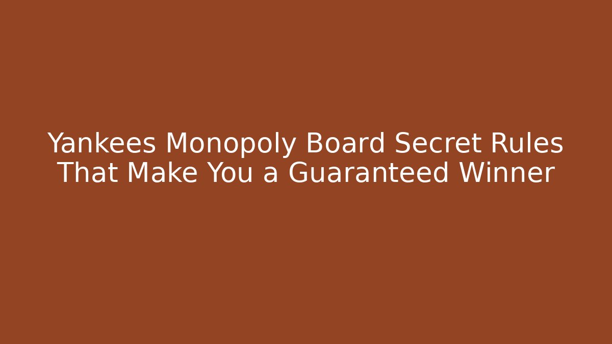 Yankees Monopoly Board Secret Rules That Make You a Guaranteed Winner