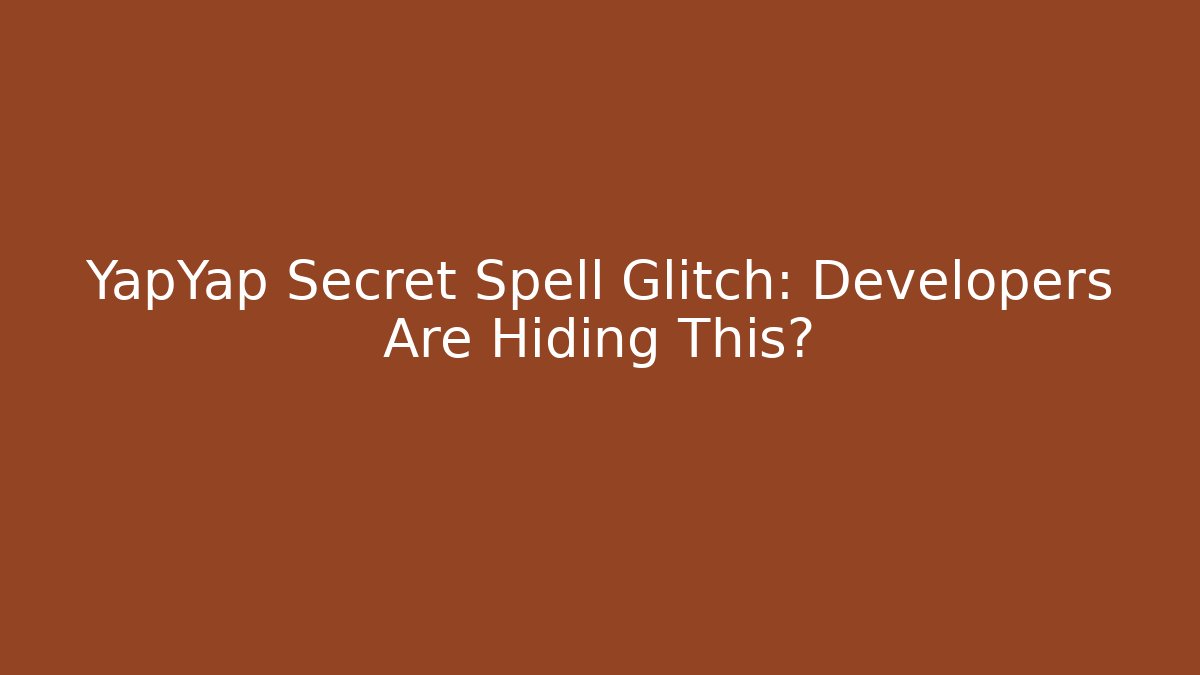 YapYap Secret Spell Glitch: Developers Are Hiding This?