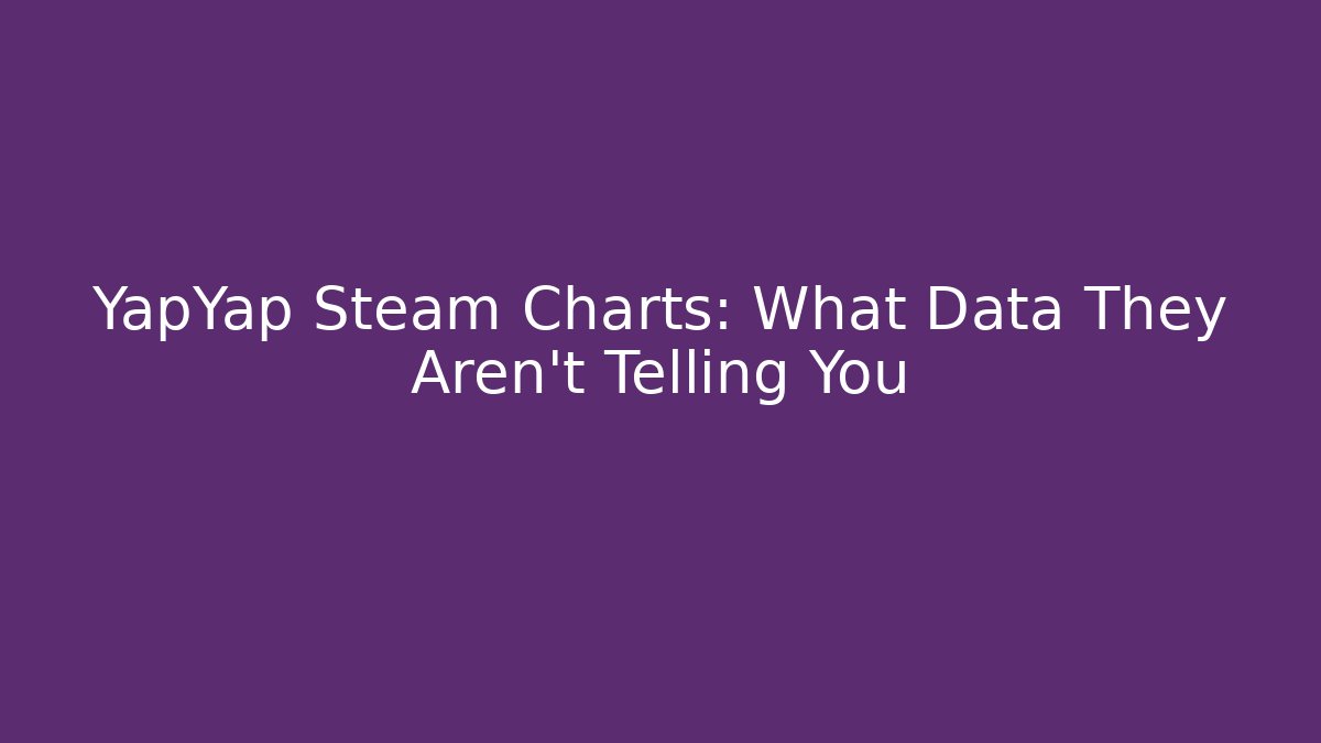 YapYap Steam Charts: What Data They Aren't Telling You