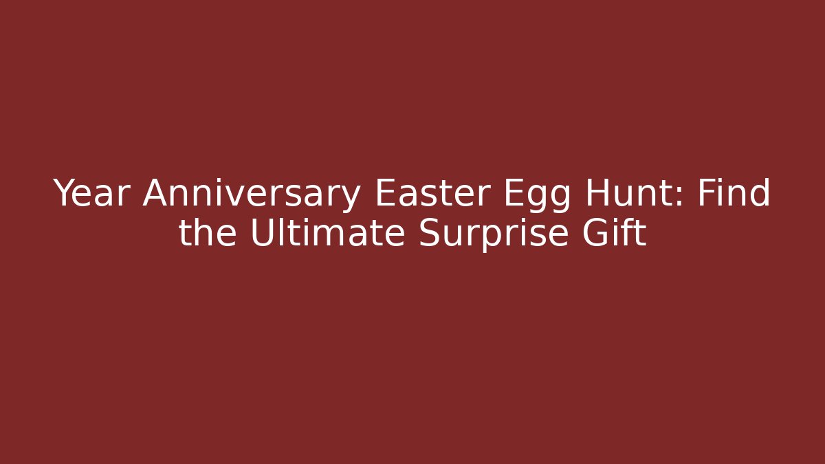 Year Anniversary Easter Egg Hunt: Find the Ultimate Surprise Gift - Vintage E-Juice