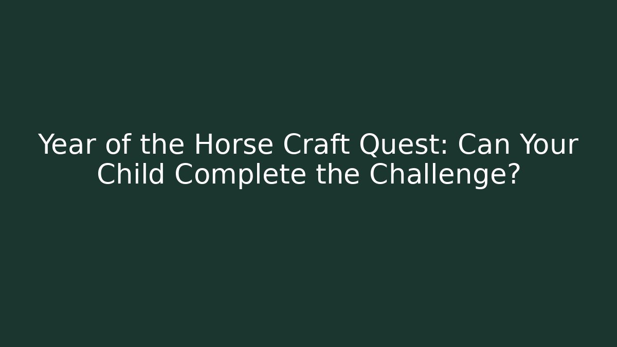 Year of the Horse Craft Quest: Can Your Child Complete the Challenge?
