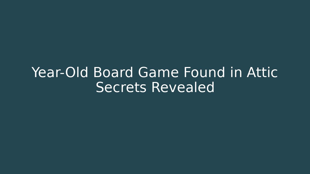 Year-Old Board Game Found in Attic Secrets Revealed
