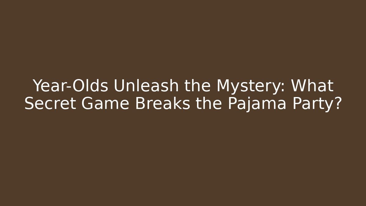 Year-Olds Unleash the Mystery: What Secret Game Breaks the Pajama Party?