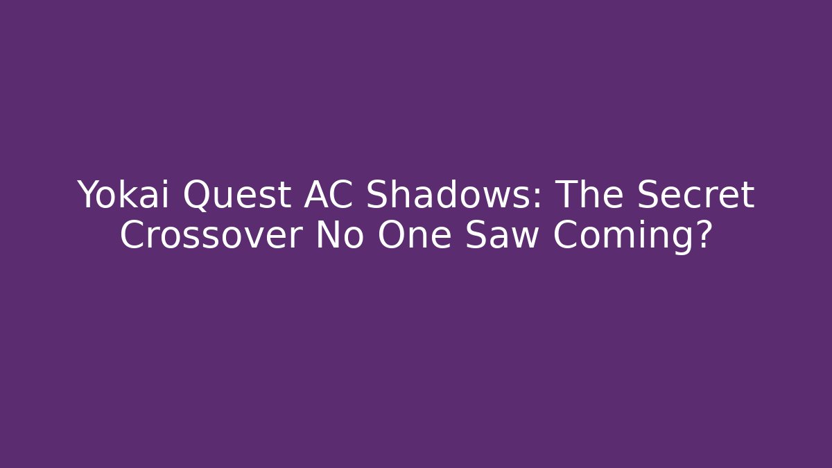 Yokai Quest AC Shadows: The Secret Crossover No One Saw Coming?