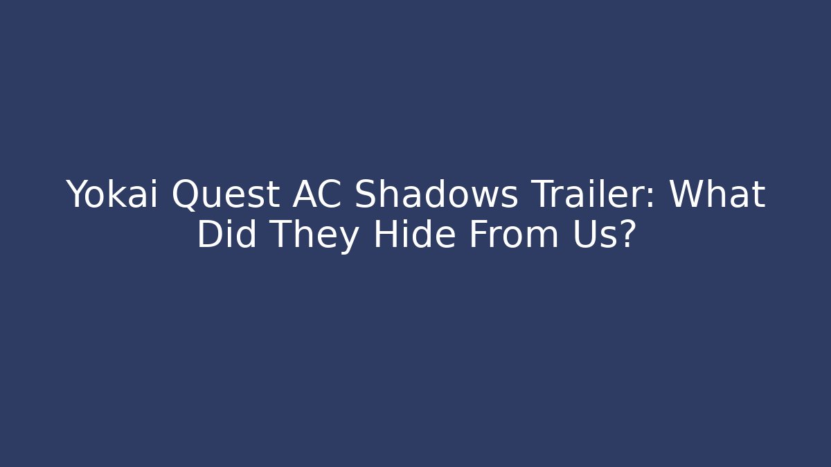 Yokai Quest AC Shadows Trailer: What Did They Hide From Us?
