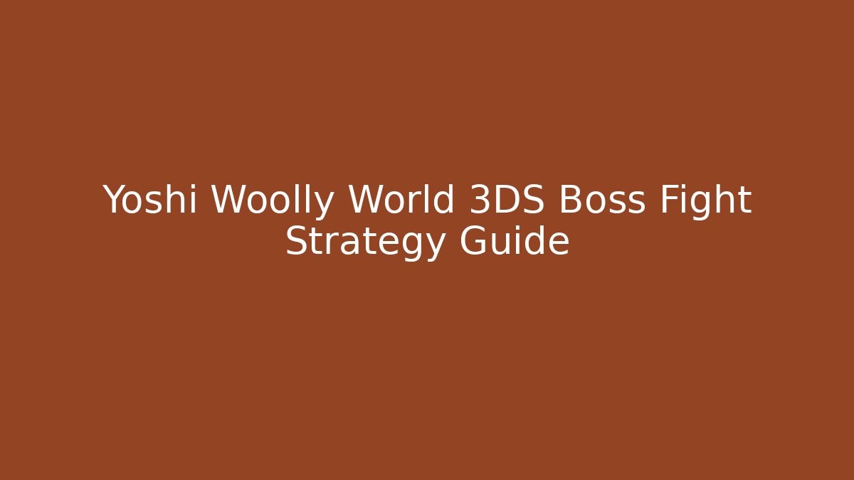 Yoshi Woolly World 3DS Boss Fight Strategy Guide
