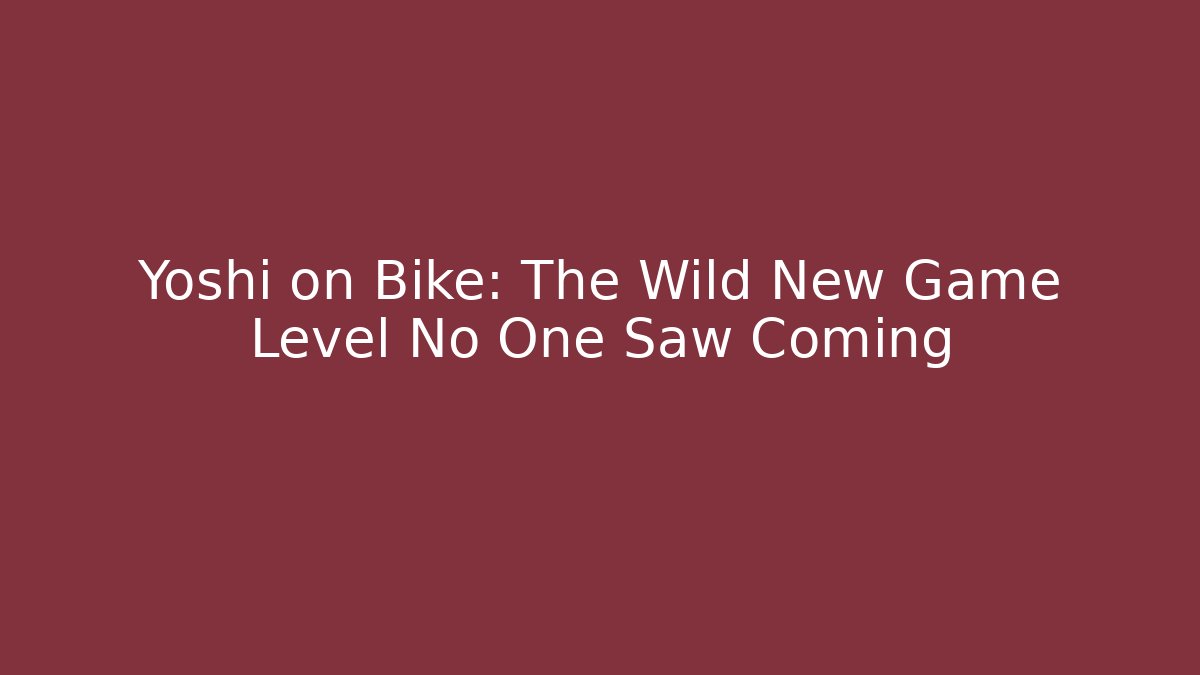 Yoshi on Bike: The Wild New Game Level No One Saw Coming