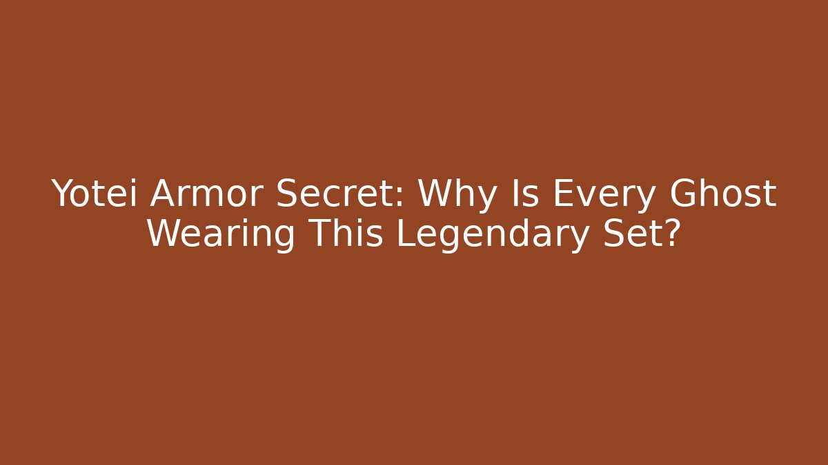 Yotei Armor Secret: Why Is Every Ghost Wearing This Legendary Set?