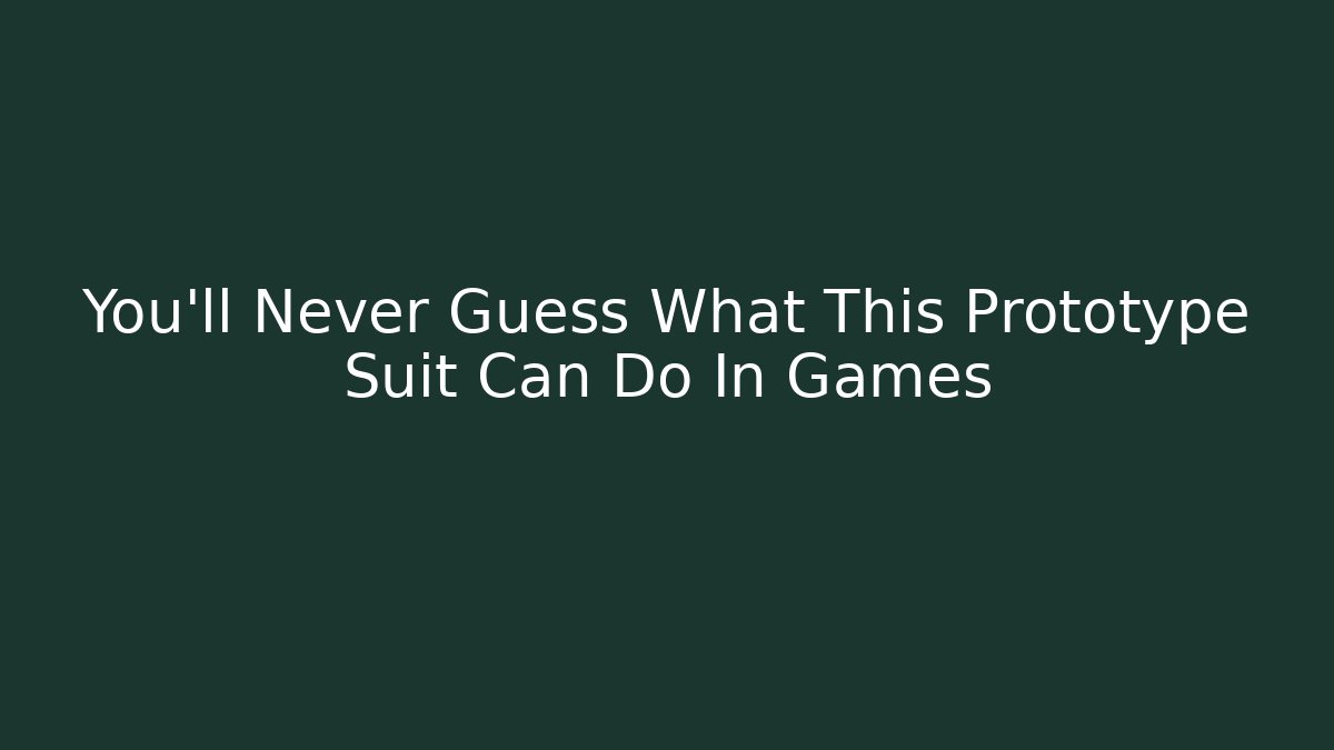 You'll Never Guess What This Prototype Suit Can Do In Games