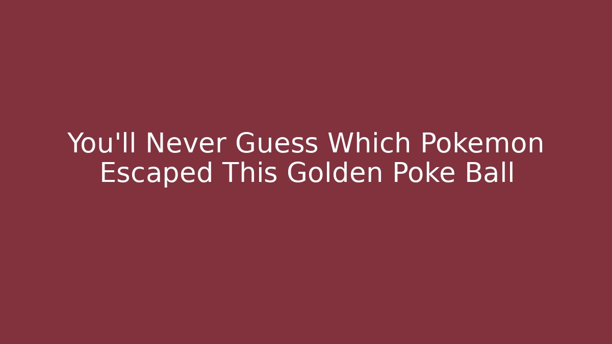 You'll Never Guess Which Pokémon Escaped This Golden Poke Ball