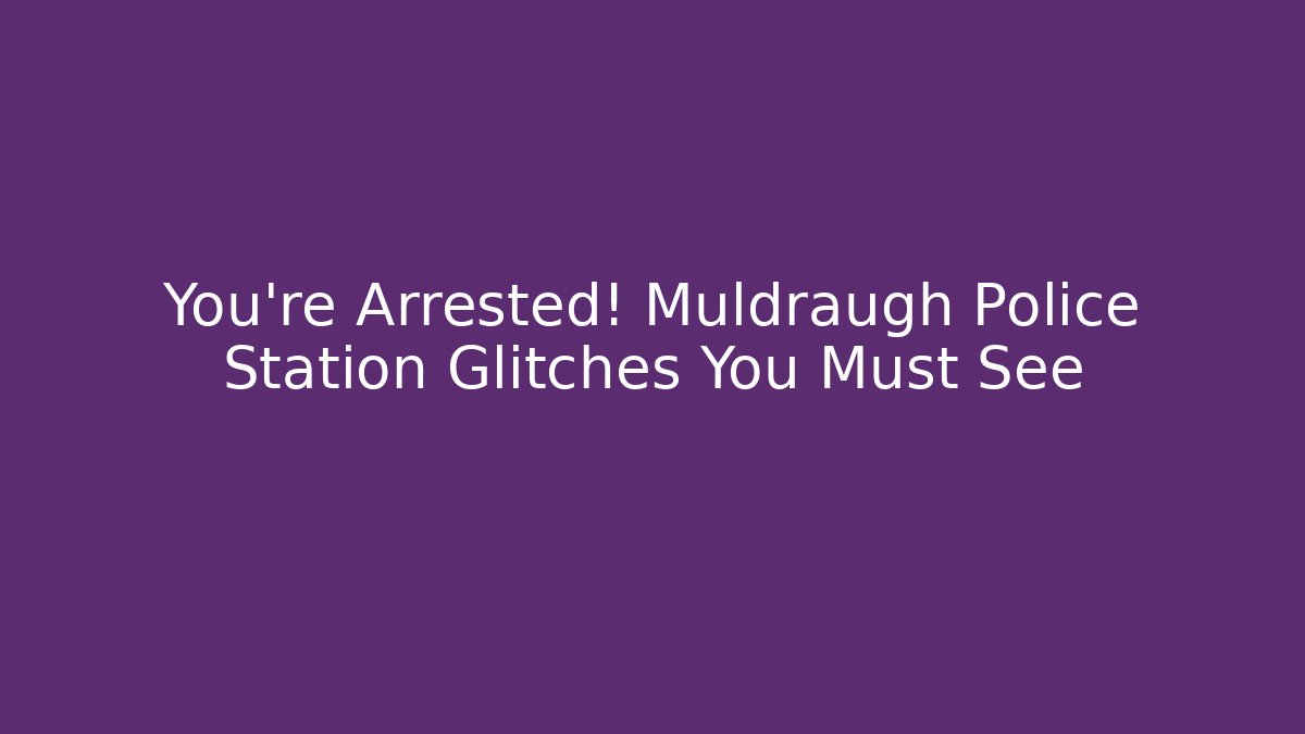 You're Arrested! Muldraugh Police Station Glitches You Must See