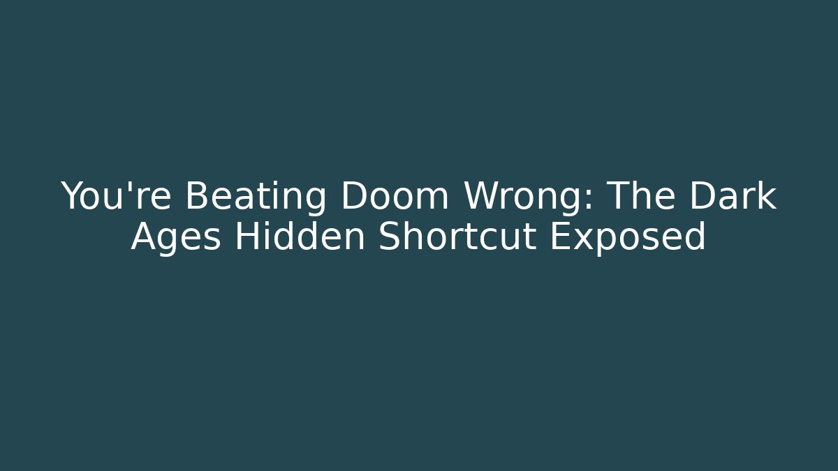 You're Beating Doom Wrong: The Dark Ages Hidden Shortcut Exposed