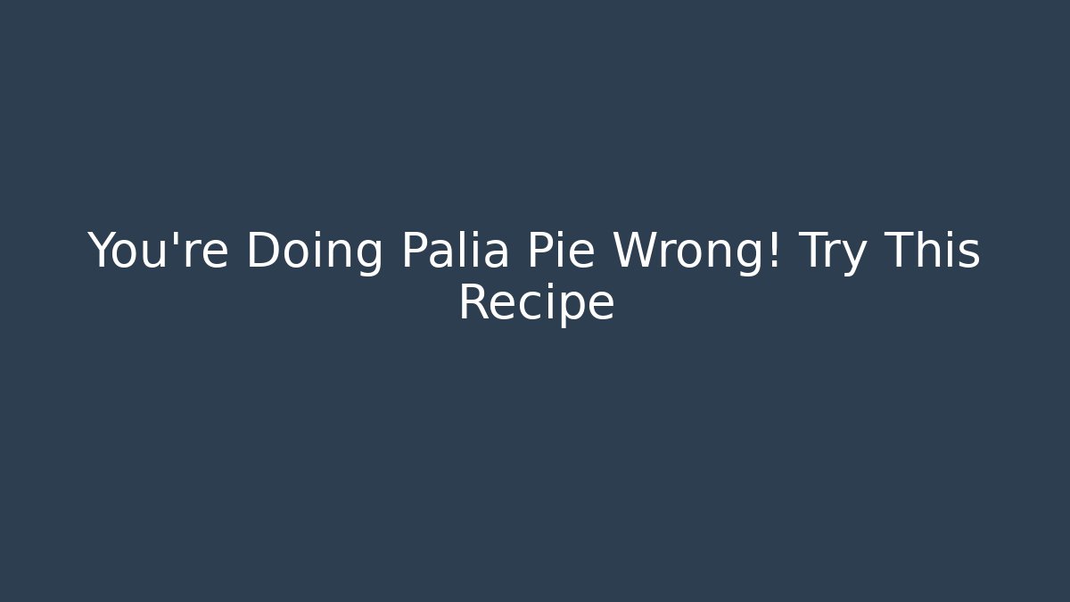 You're Doing Palia Pie Wrong! Try This Recipe
