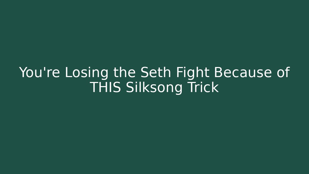 You're Losing the Seth Fight Because of THIS Silksong Trick - Vintage E-Juice