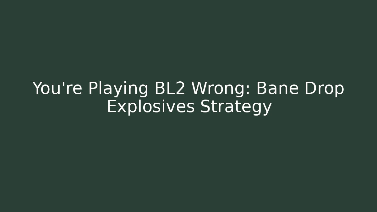 You're Playing BL2 Wrong: Bane Drop Explosives Strategy