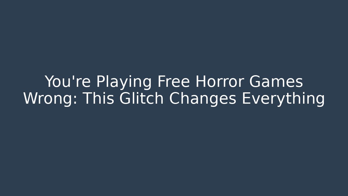 You're Playing Free Horror Games Wrong: This Glitch Changes Everything - Vintage E-Juice