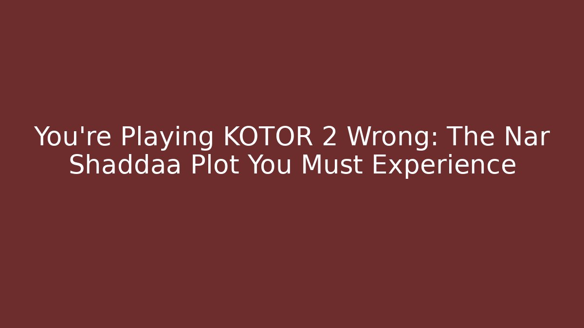 You're Playing KOTOR 2 Wrong: The Nar Shaddaa Plot You Must Experience