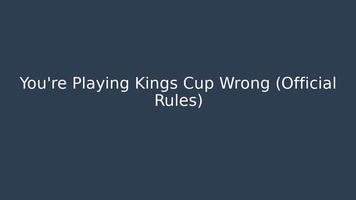 You're Playing Kings Cup Wrong (Official Rules)