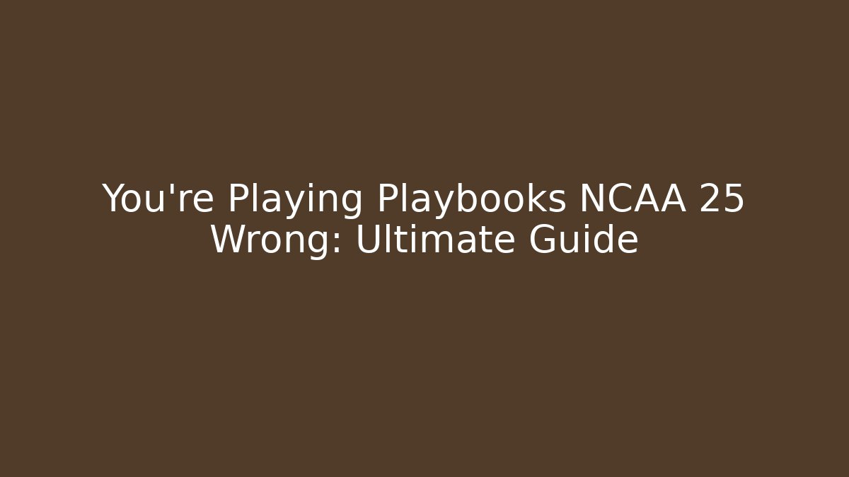 You're Playing Playbooks NCAA 25 Wrong: Ultimate Guide - Vintage E-Juice