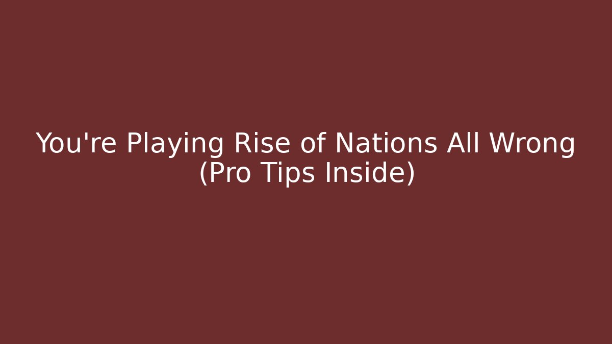 You're Playing Rise of Nations All Wrong (Pro Tips Inside)