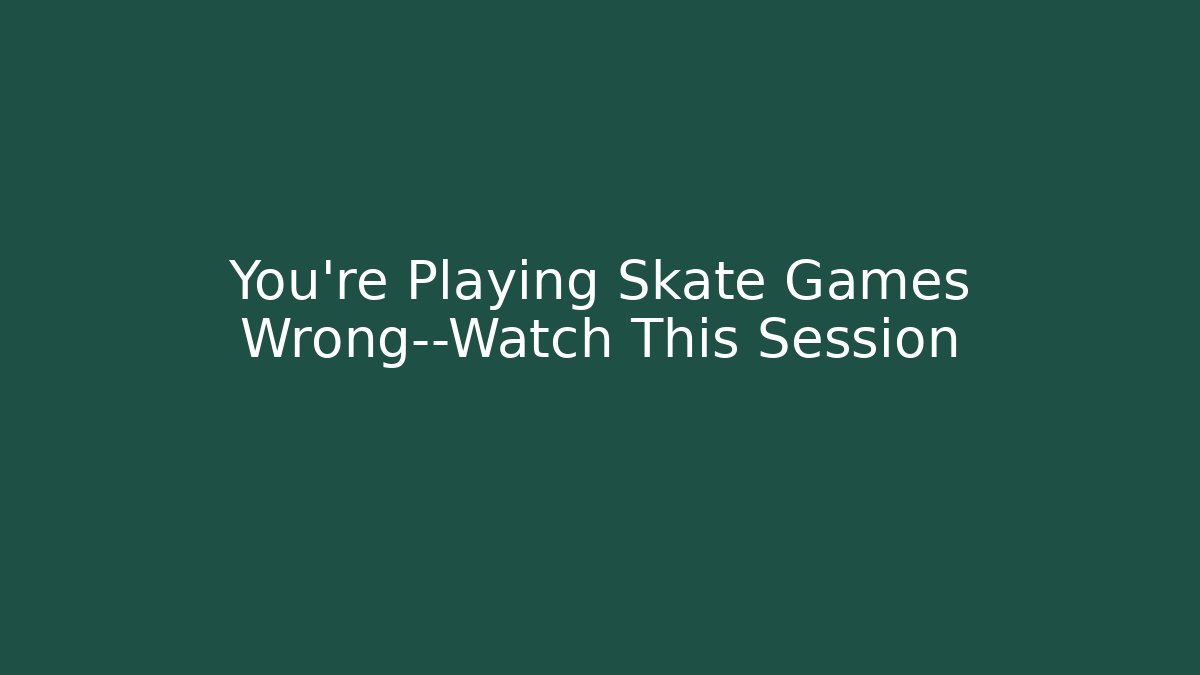 You're Playing Skate Games Wrong—Watch This Session - Vintage E-Juice
