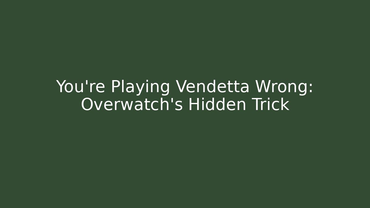 You're Playing Vendetta Wrong: Overwatch's Hidden Trick
