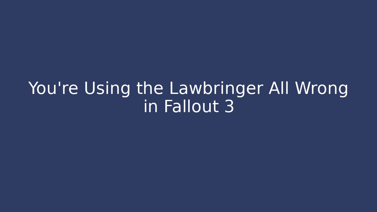 You're Using the Lawbringer All Wrong in Fallout 3