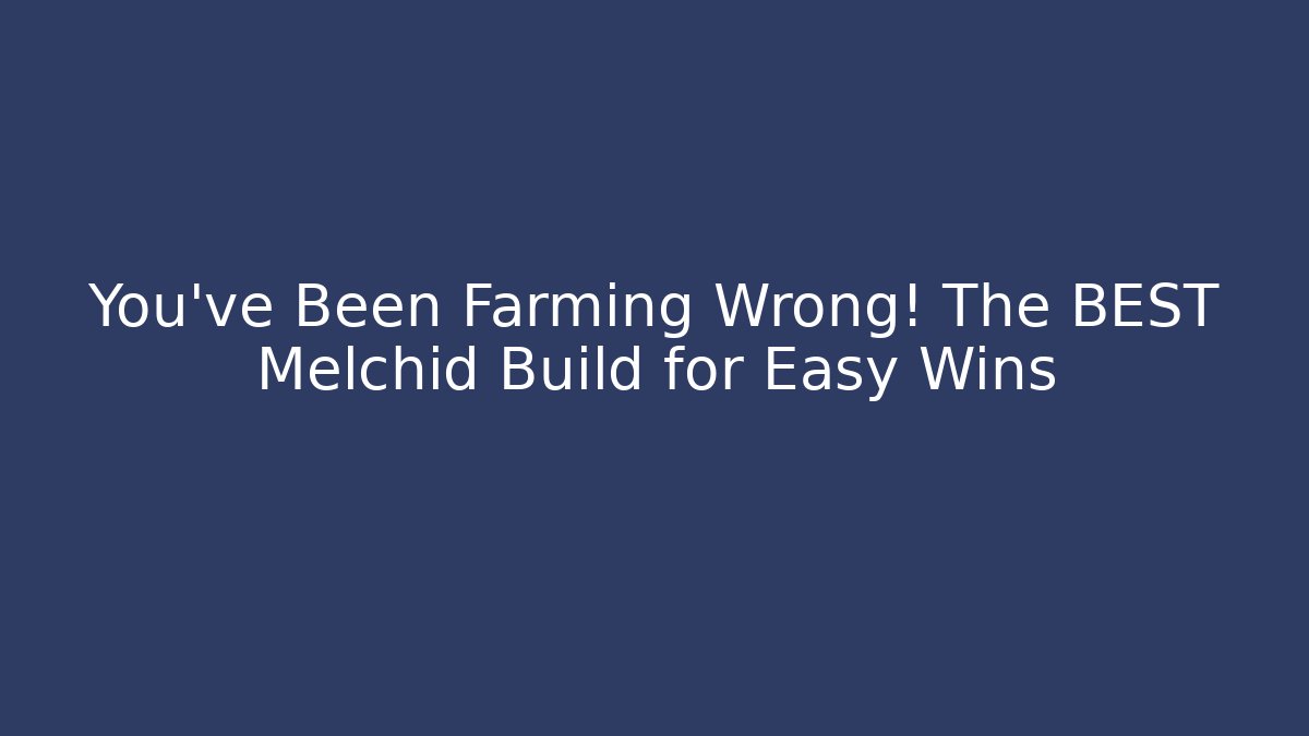 You've Been Farming Wrong! The BEST Melchid Build for Easy Wins