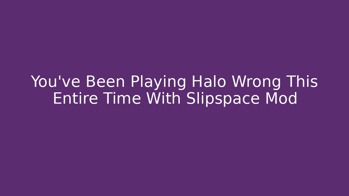 You've Been Playing Halo Wrong This Entire Time With Slipspace Mod