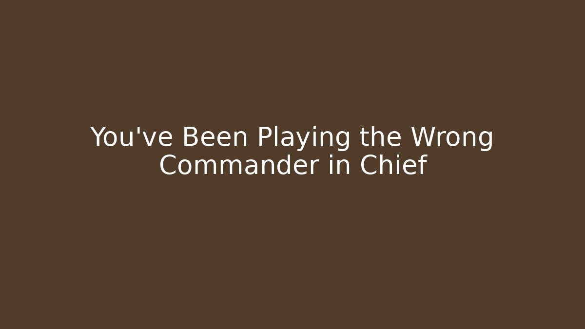 You've Been Playing the Wrong Commander in Chief - Vintage E-Juice