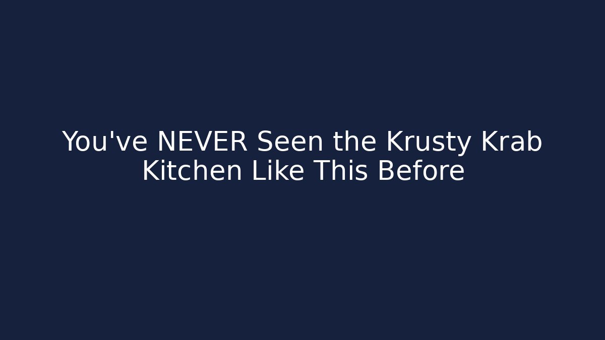 You've NEVER Seen the Krusty Krab Kitchen Like This Before