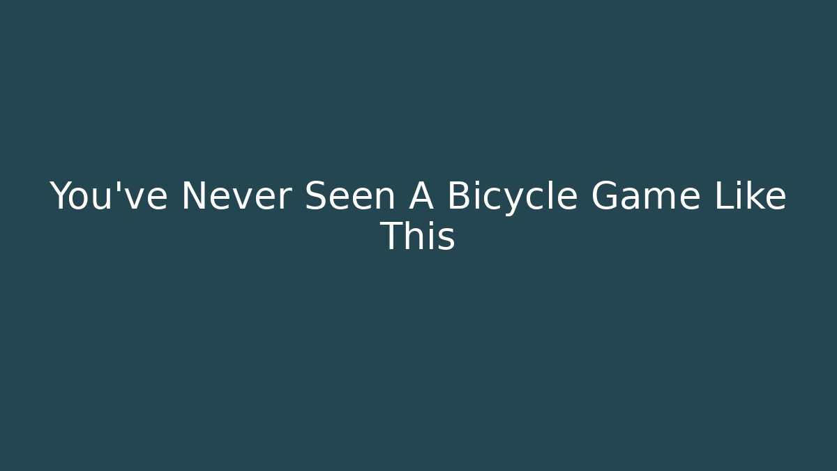 You've Never Seen A Bicycle Game Like This - Vintage E-Juice
