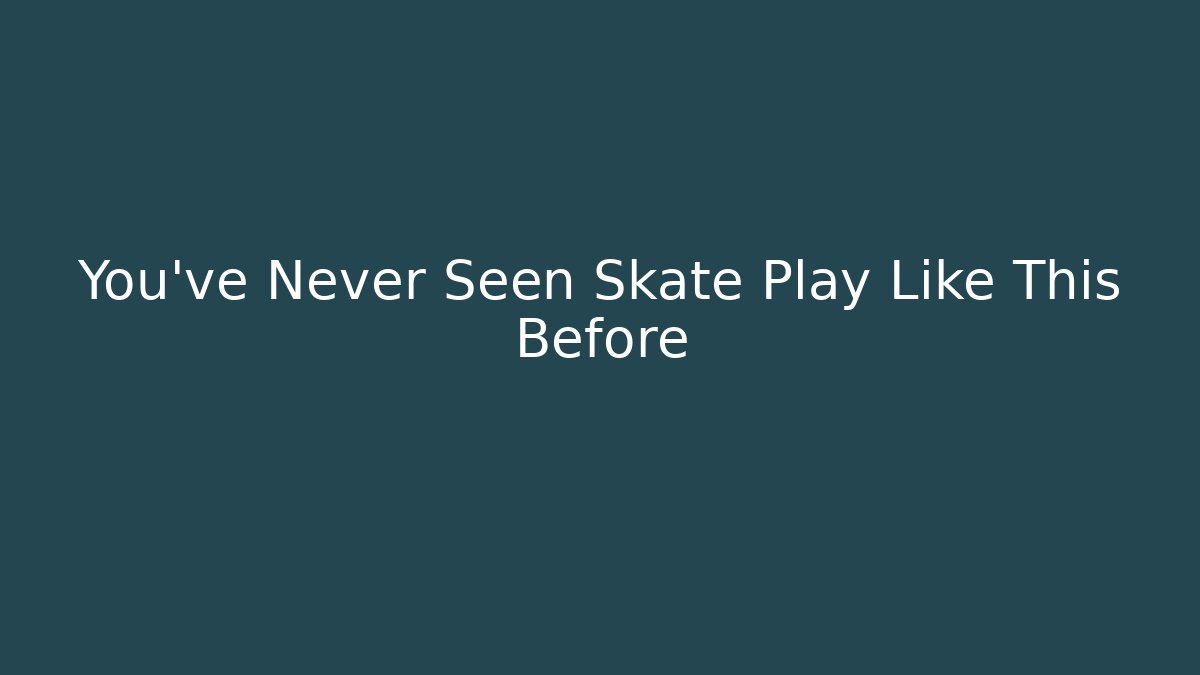 You've Never Seen Skate Play Like This Before - Vintage E-Juice