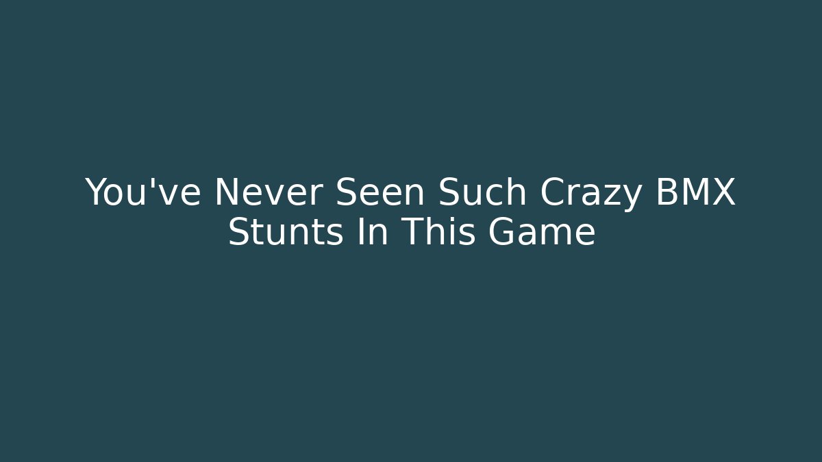 You've Never Seen Such Crazy BMX Stunts In This Game