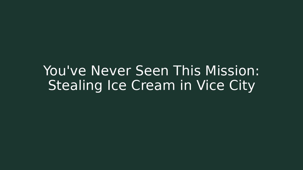 You've Never Seen This Mission: Stealing Ice Cream in Vice City