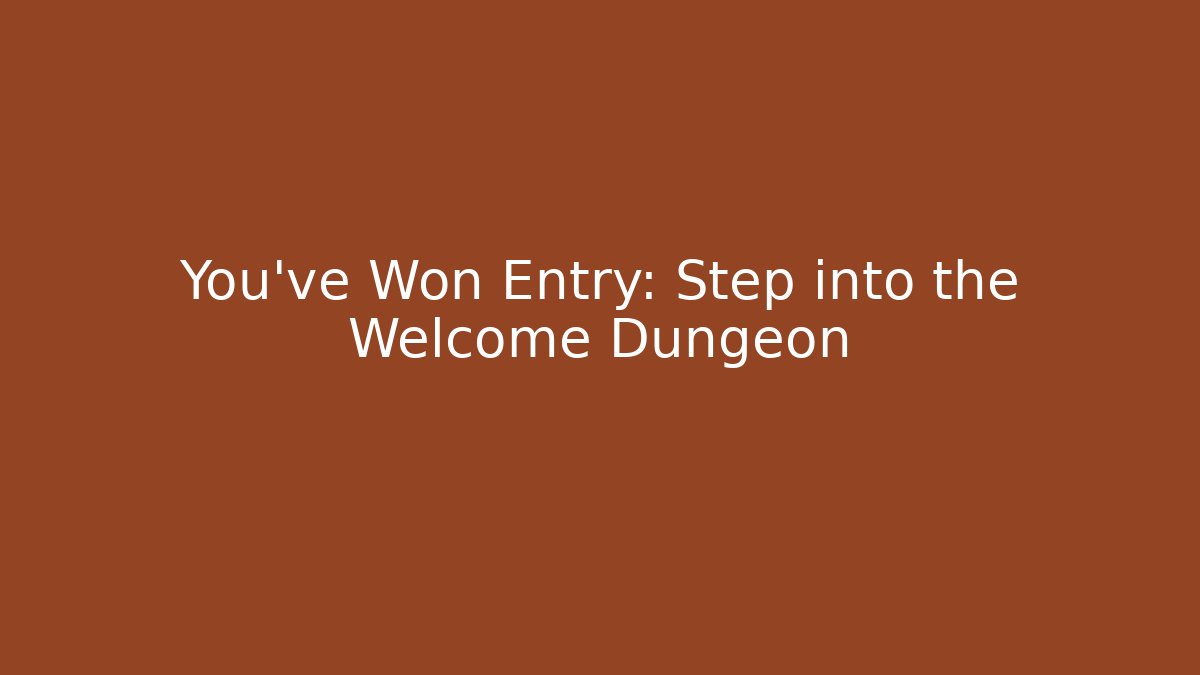 You've Won Entry: Step into the Welcome Dungeon