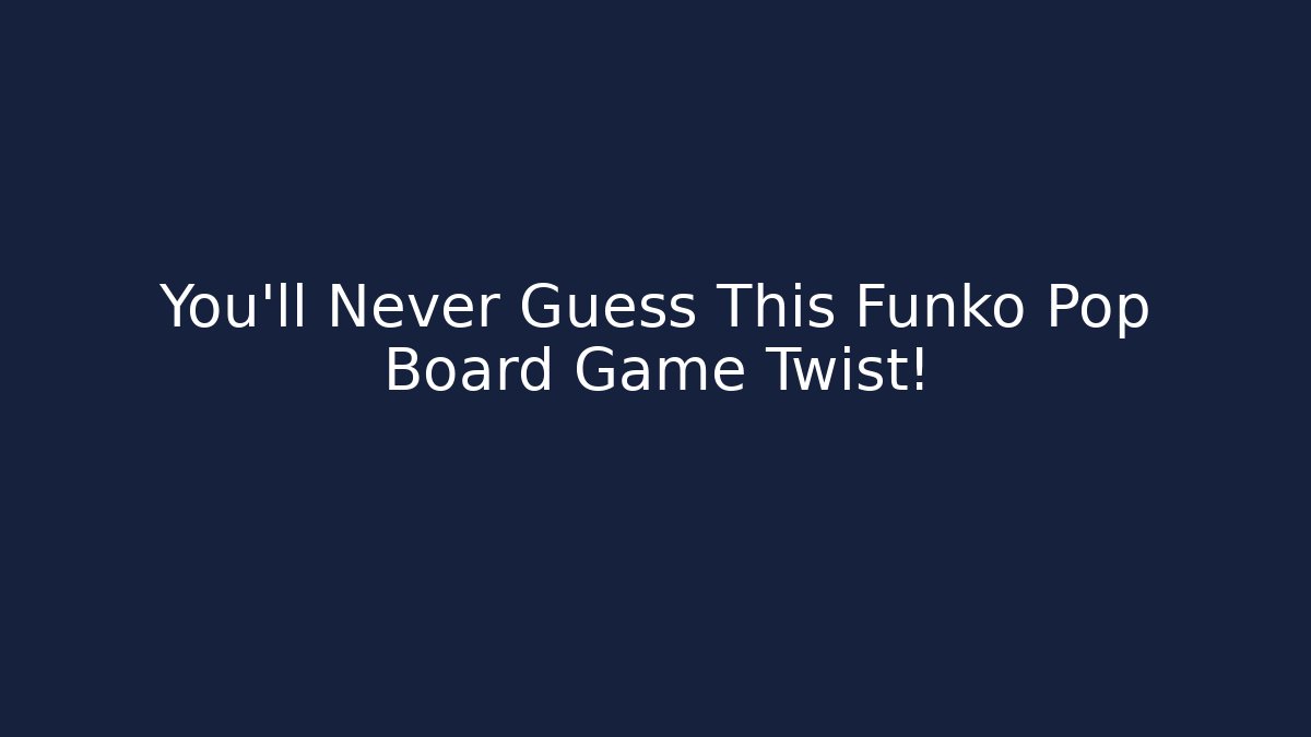You’ll Never Guess This Funko Pop Board Game Twist!