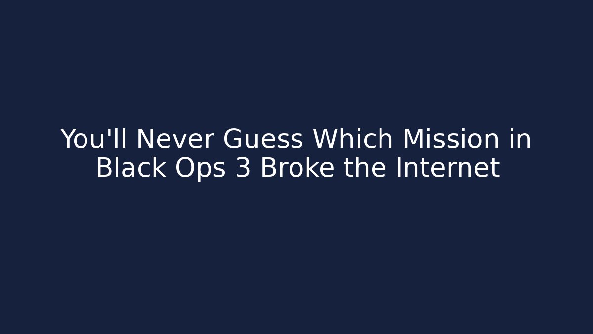 You’ll Never Guess Which Mission in Black Ops 3 Broke the Internet