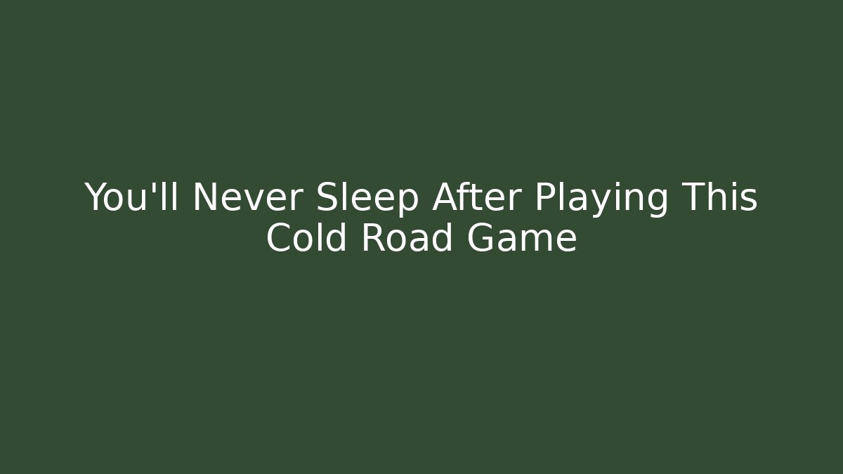 You’ll Never Sleep After Playing This Cold Road Game - Vintage E-Juice