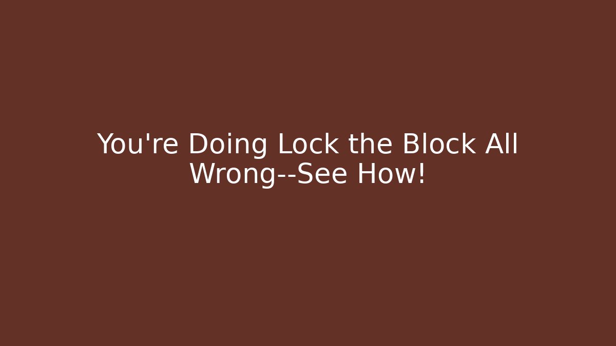 You’re Doing Lock the Block All Wrong—See How! - Vintage E-Juice