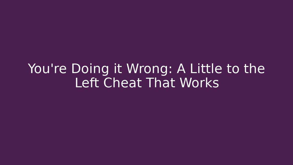 You’re Doing it Wrong: A Little to the Left Cheat That Works - Vintage E-Juice