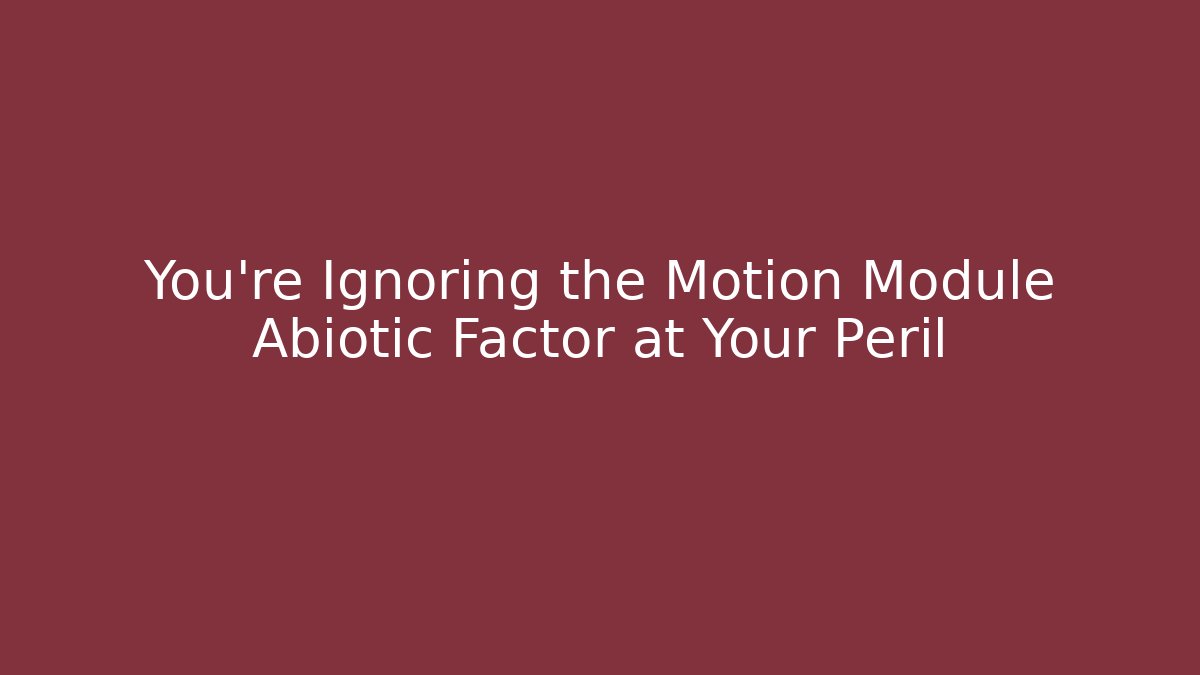 You’re Ignoring the Motion Module Abiotic Factor at Your Peril - Vintage E-Juice