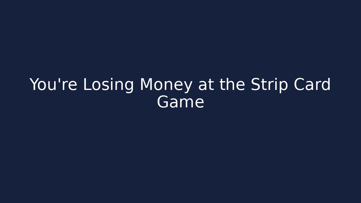 You’re Losing Money at the Strip Card Game