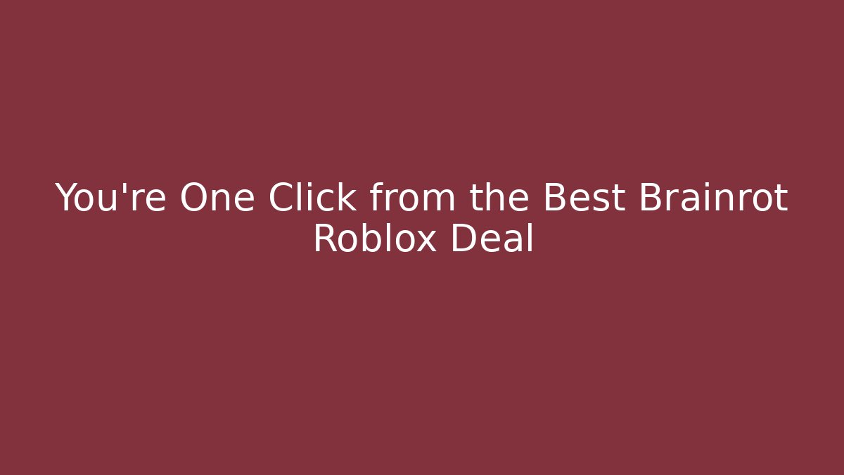 You’re One Click from the Best Brainrot Roblox Deal