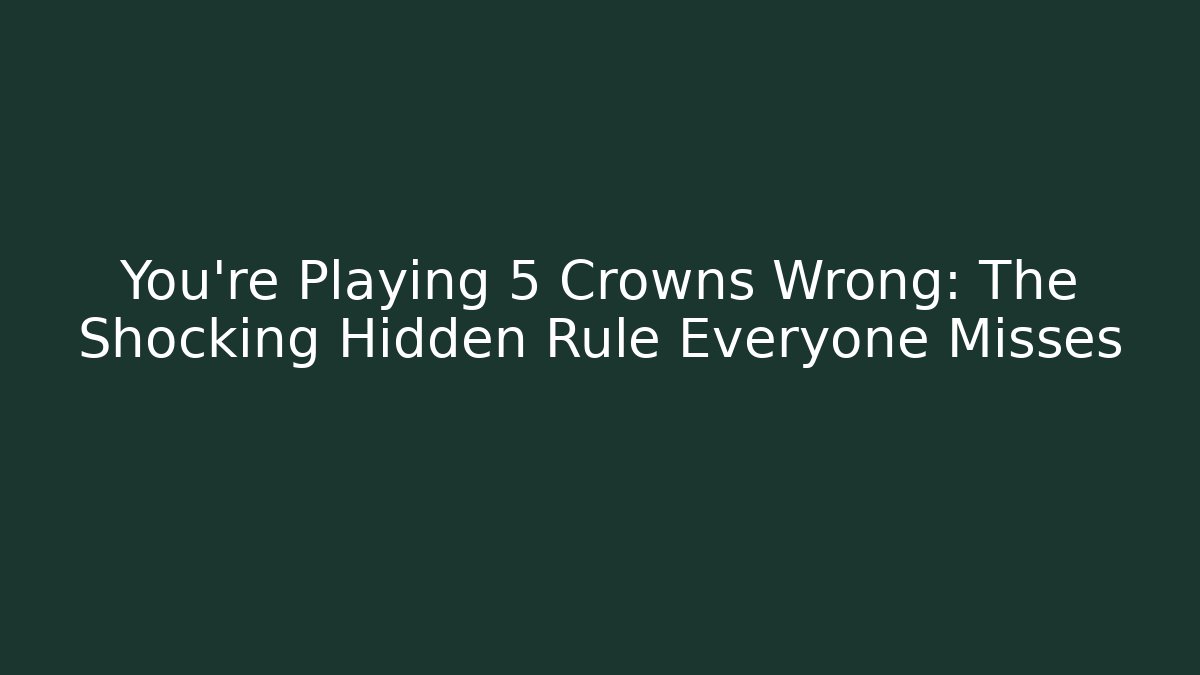 You’re Playing 5 Crowns Wrong: The Shocking Hidden Rule Everyone Misses - Vintage E-Juice