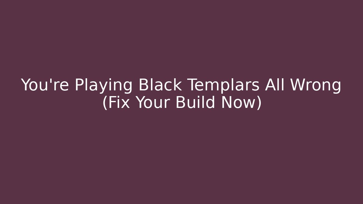 You’re Playing Black Templars All Wrong (Fix Your Build Now)