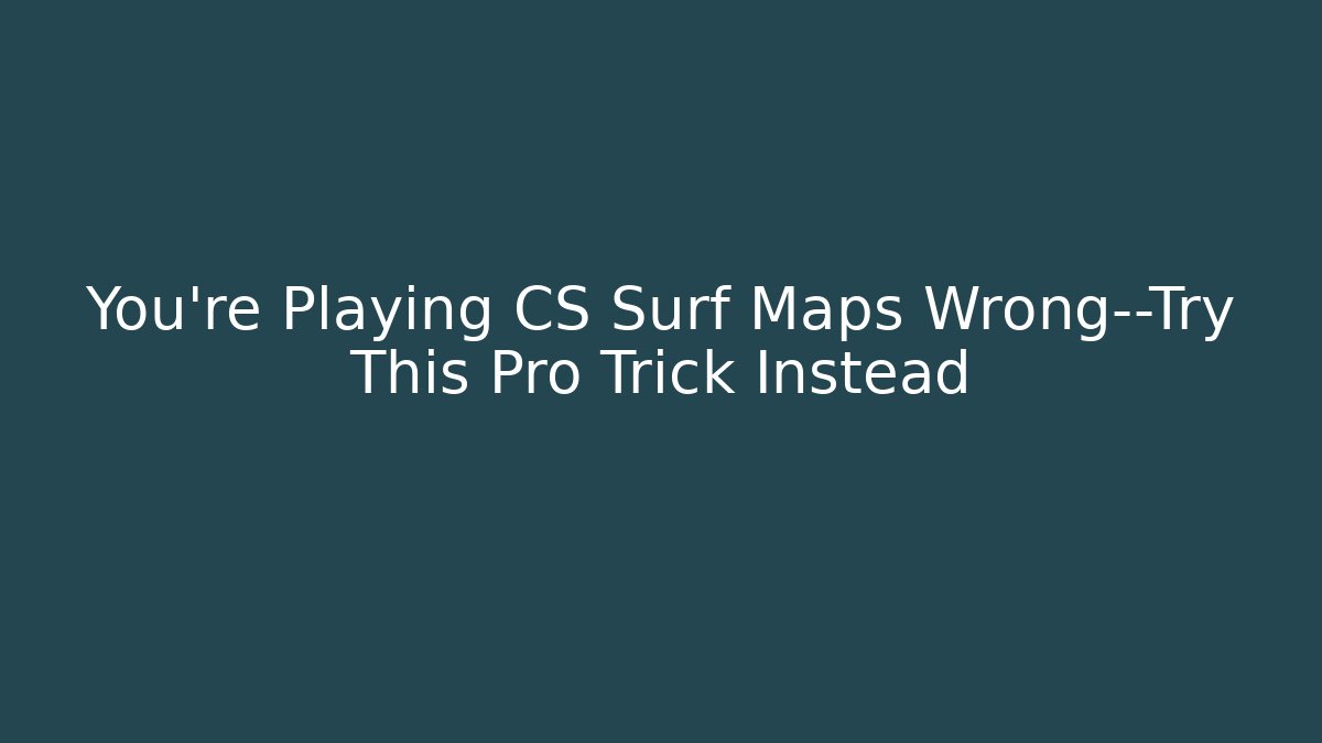 You’re Playing CS Surf Maps Wrong—Try This Pro Trick Instead - Vintage E-Juice