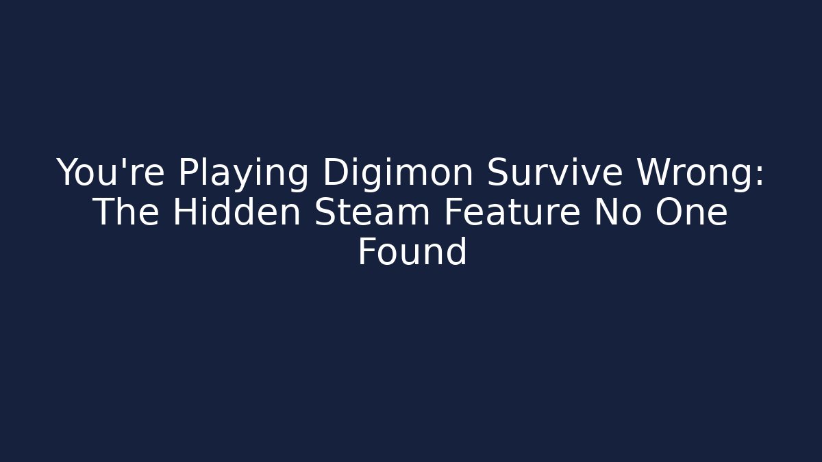You’re Playing Digimon Survive Wrong: The Hidden Steam Feature No One Found - Vintage E-Juice
